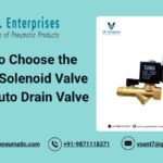 How to Choose the Right Solenoid Valve and Auto Drain Valve
