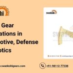 Sector Gear Applications in Automotive, Defense & Robotics