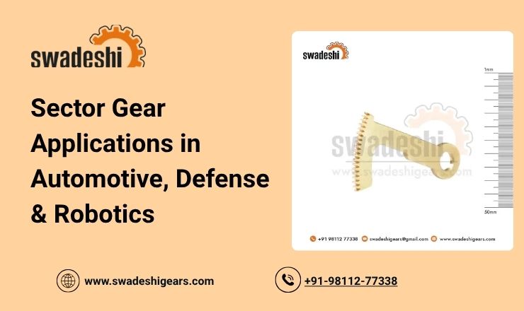Sector Gear Applications in Automotive, Defense & Robotics