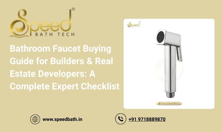 Bathroom Faucet Buying Guide for Builders & Real Estate Developers A Complete Expert Checklist