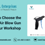 How to Choose the Right Air Blow Gun for Your Workshop
