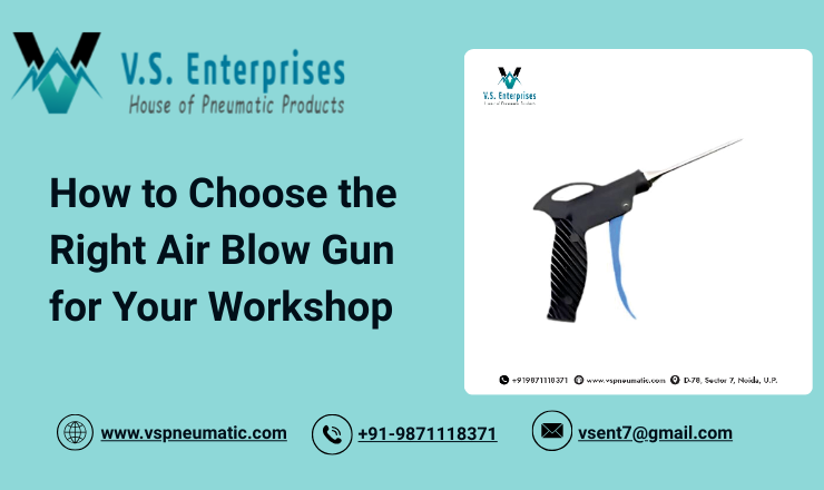 How to Choose the Right Air Blow Gun for Your Workshop