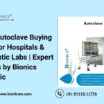 Small Autoclave Buying Guide for Hospitals & Diagnostic Labs Expert Insights by Bionics Scientific