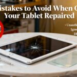 Mistakes to Avoid When Getting Your Tablet Repaired